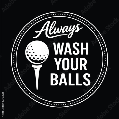 Always Wash Your Balls Funny Golf Adult Humor Vintage Badge Vector Design