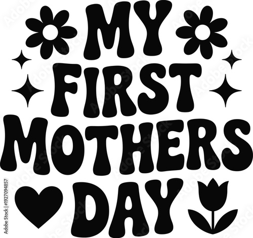 Black and White Retro My First Mother's Day Text with Flowers groovy typography