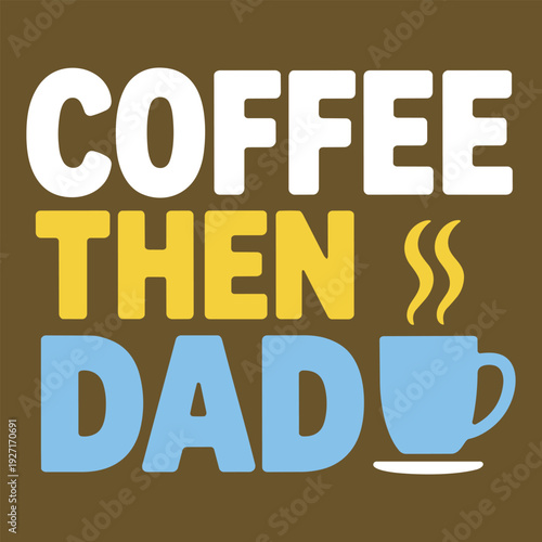 Coffee then dad humorous text with blue mug icon and steam symbols for morning routine concept