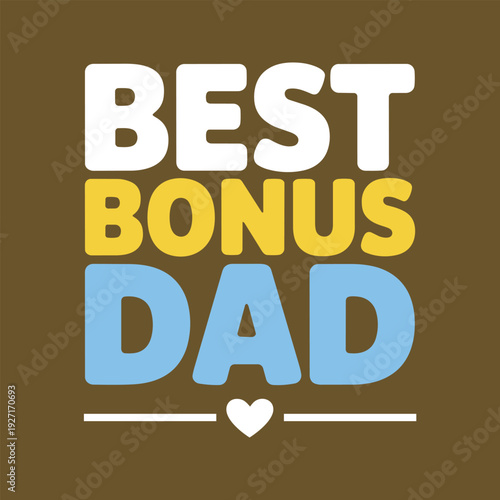 Best bonus dad quote with heart icon for stepfather appreciation and fathers day gift design art