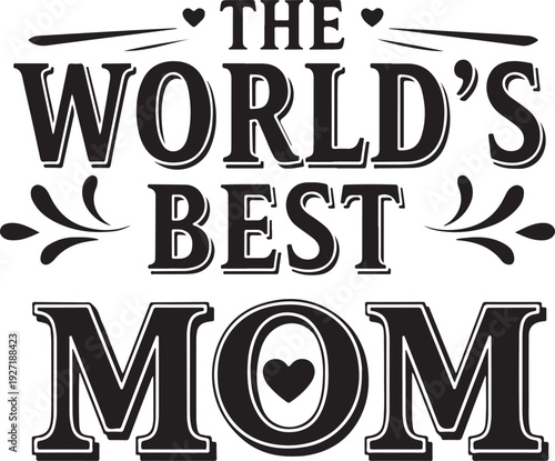 The worlds best mom lettering with crown and heart detail, best mom ever award, mothers day