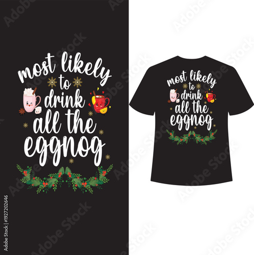 most likely to drink all the eggnog t shirt design