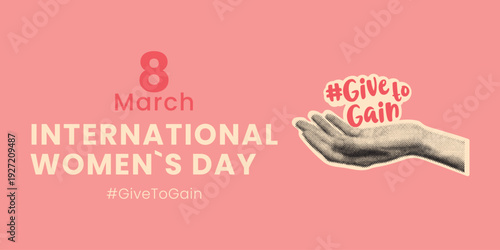 International Women’s Day banner with halftone hand and Give To Gain message. Modern feminist campaign design for March 8, women empowerment, equality, social awareness and support concept.