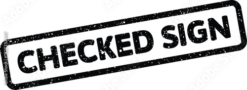 A textured black rubber stamp with an aged effect prominently featuring the phrase CHECKED SIGN for approval indication