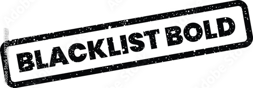 Boldly lettered rectangular stamp with distressed texture, specifically indicating a strong BLACKLIST BOLD warning