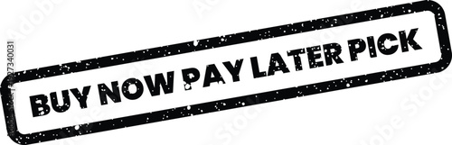 Distressed black rectangular stamp displaying Buy Now Pay Later Pick text with speckled texture, indicating a chosen selection