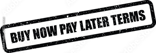 Distressed black rectangular stamp displaying the phrase buy now pay later terms for financial agreements
