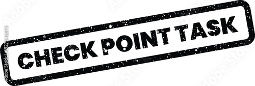 Distressed rectangular rubber stamp with speckles displaying the words check point task for project management