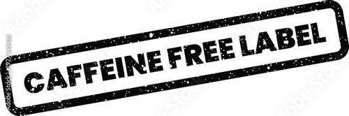Photos Distressed rectangular stamp featuring Caffeine Free Label text, indicating a pr