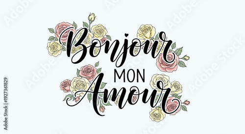 Elegant "Bonjour Mon Amour" calligraphy with delicate roses and floral accents.