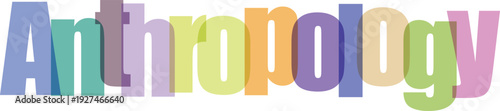 Anthropology word art with overlapping letters in multiple colors and on transparent background with shadow effect