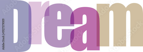 Dream word made of colorful overlapping translucent letters and shadows on transparent grid background