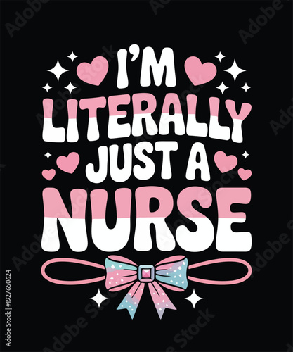I’m Literally Just a Nurse Funny Nurse Quote Typography Design