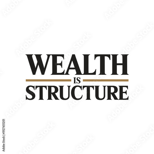 A motivational quote about wealth and financial structure