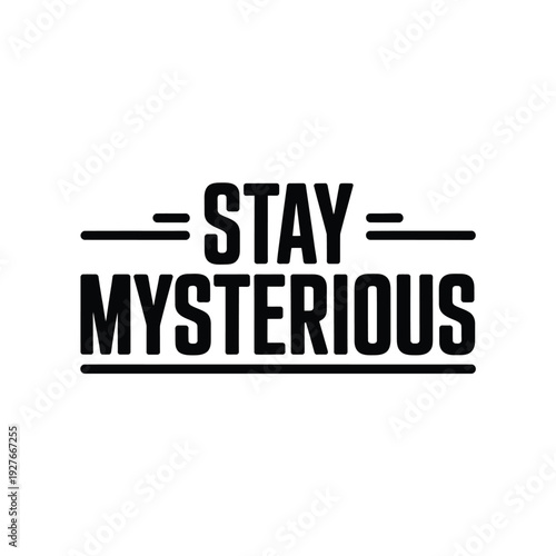 A motivational phrase to inspire mystery and intrigue in everyday life