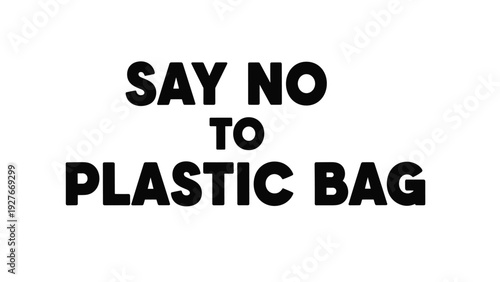 Environmental awareness message stating say no to plastic bag in bold black capital letters to promote sustainable living and waste reduction.