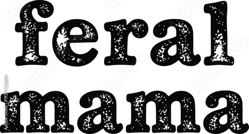 Feral Mama Grunge Text Design for T Shirt Print