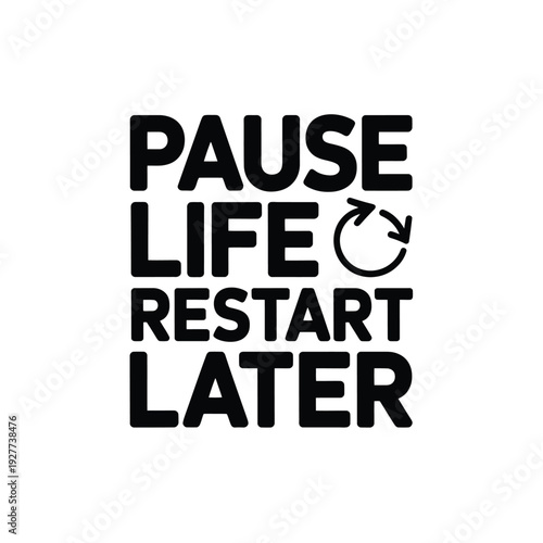 A motivational quote about taking a break from life and restarting later