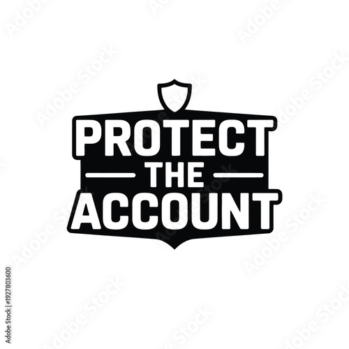 A graphic design with a shield and the words Protect The Account