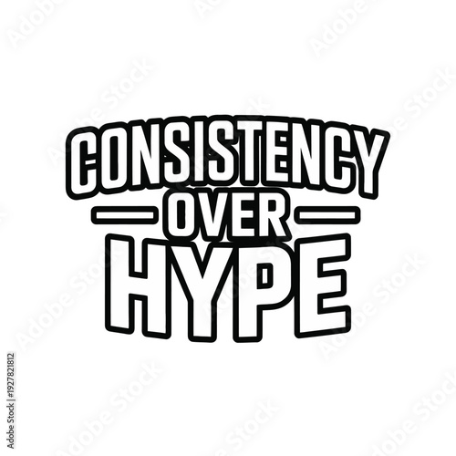 A motivational quote about consistency and hard work over hype