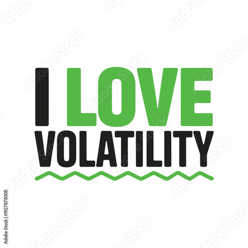 A bold graphic design with the phrase I love volatility
