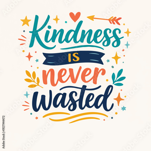 Kindness is never wasted.