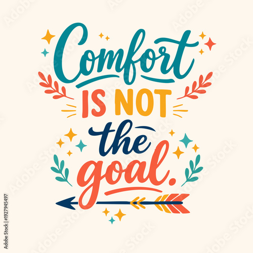 Motivational Quote Comfort Not Goal.