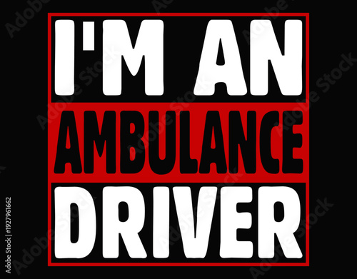 I Am An Ambulance Driver Printable File - printable editable vector art file.