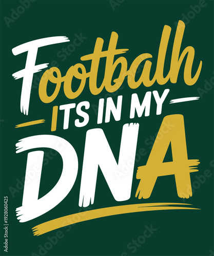 Football its in my dna, a typographic design for passionate sports enthusiasts
