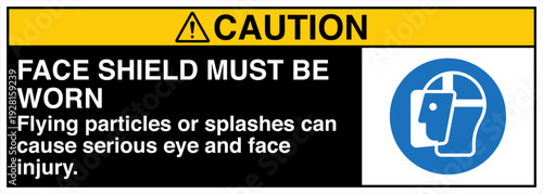 Safety sign CAUTION FACE SHIE...