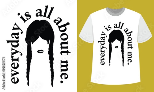 Everyday Is All About Me T-Shirt