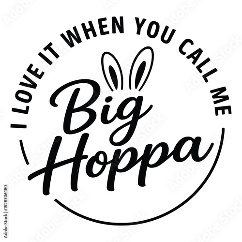 I Love It When You Call Me Big Hoppa Funny Easter Typography Design