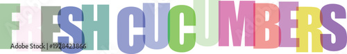 Colorful text displaying the words fresh cucumbers with vibrant gradient letters