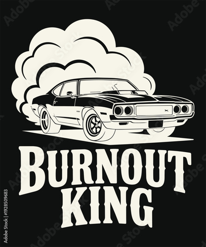 Burnout king t-shirt design with muscle car creating a lot of smoke retro illustration
