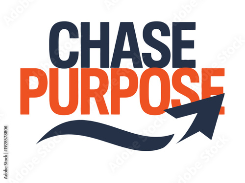 Dark blue and orange text powerfully declares the motivational phrase chase purpose.