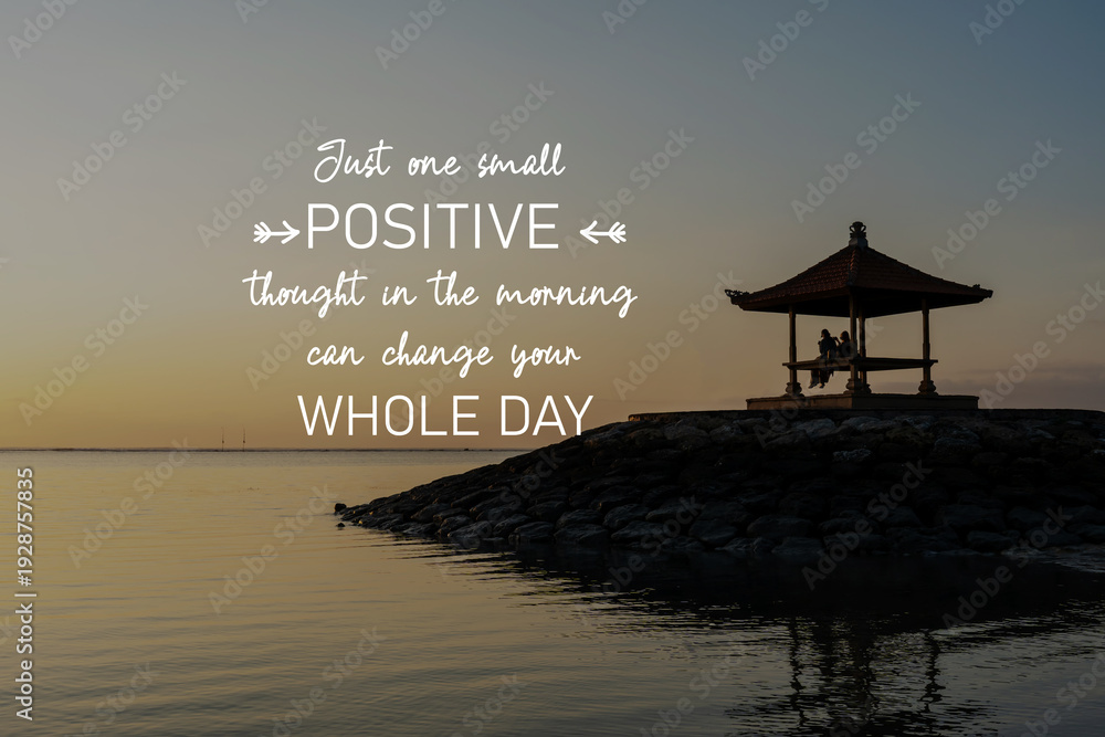 Obraz premium Sunrise photo with inspirational quotes - Just one small positive thought in the morning can change your whole day.