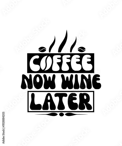COFFEE NOW WINE LATER svg