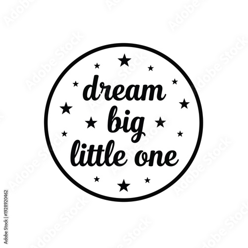Vector illustration icon inspirational quote dream big little one in a circle with stars
