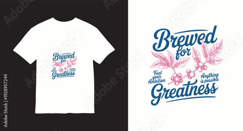 Brewed for greatness coffee plant illustration for inspirational t-shirt design