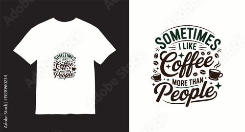 Sometimes i like coffee more than people motivational quote t-shirt design