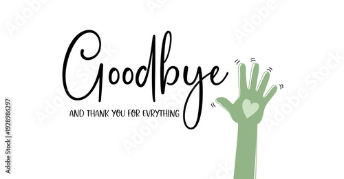 Goodbye and Thank You For Everything! Elegant Handwritten Lettering, Calligraphy, Typography, with Flowers, Vector Illustration
