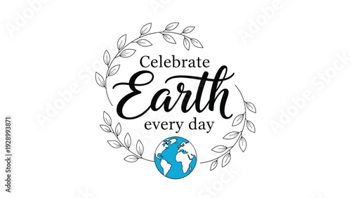 Inspirational typography design featuring the text celebrate earth every day surrounded by a leafy wreath and a small blue globe icon.