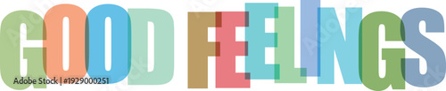 Good Feelings phrase in overlapping soft colored letters on white background Colorful text effect