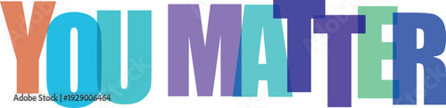You Matter phrase in overlapping vibrant colored letters on white background Colorful text effect