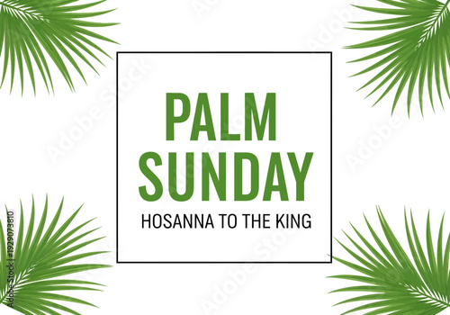 Palm sunday celebration with green palm leaves and hosanna to the king text