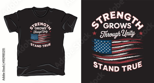 T-shirt design print illustration Strength grows through unity stand true american flag t shirt design
