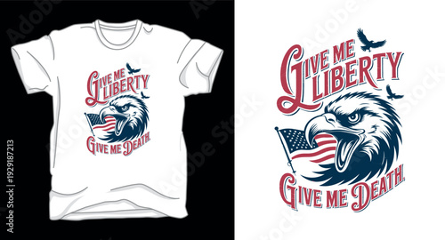T-shirt design print illustration Give me liberty give me death, eagle, American flag, patriotic quote