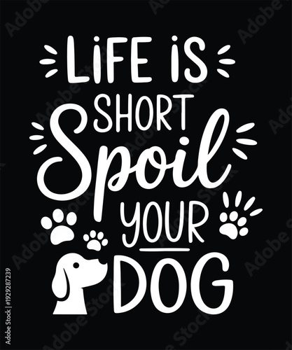 Life Is Short Spoil Your Dog Funny Printable Wall Art Poster
