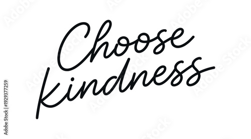 Clean modern monoline hand lettering of the phrase: Choose kindness . Smooth single line strokes rounded ends subtle right slant and kerning high readability vector like crisp edges black