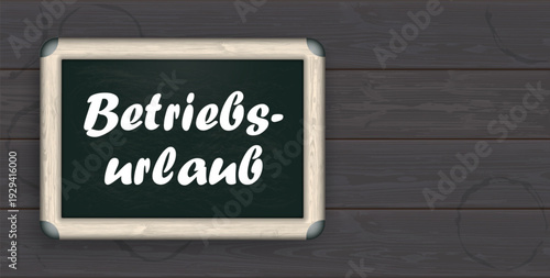 Kreidetafel mit dem Text Betriebsurlaub